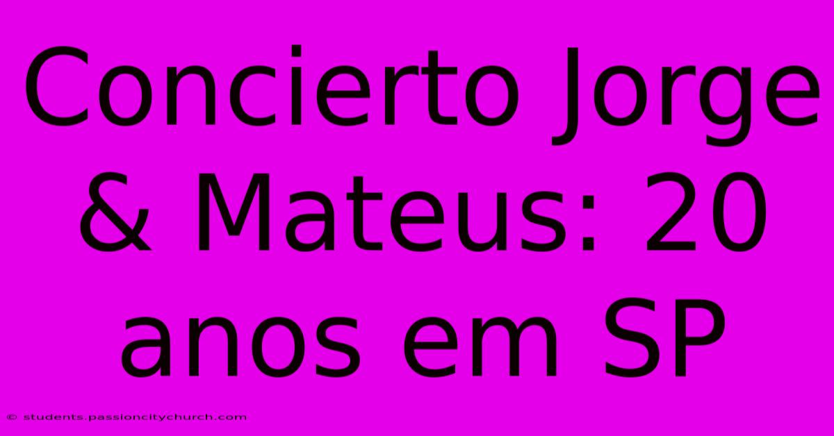 Concierto Jorge & Mateus: 20 Anos Em SP