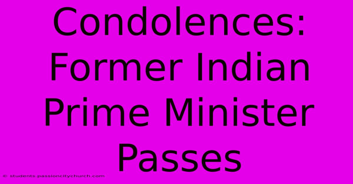 Condolences: Former Indian Prime Minister Passes