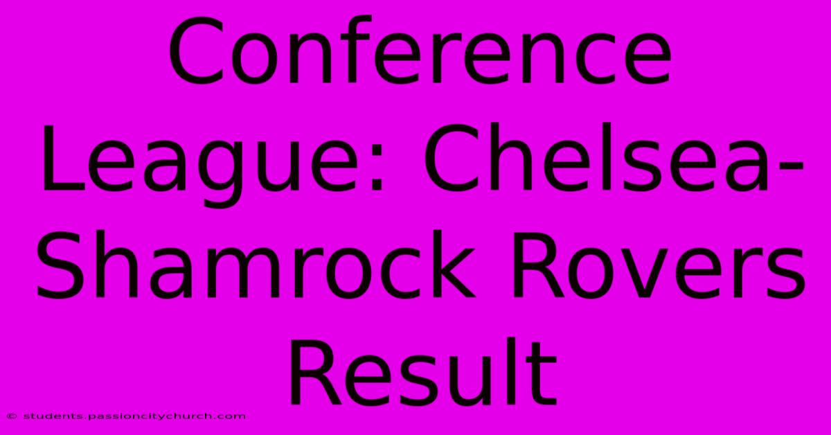 Conference League: Chelsea-Shamrock Rovers Result