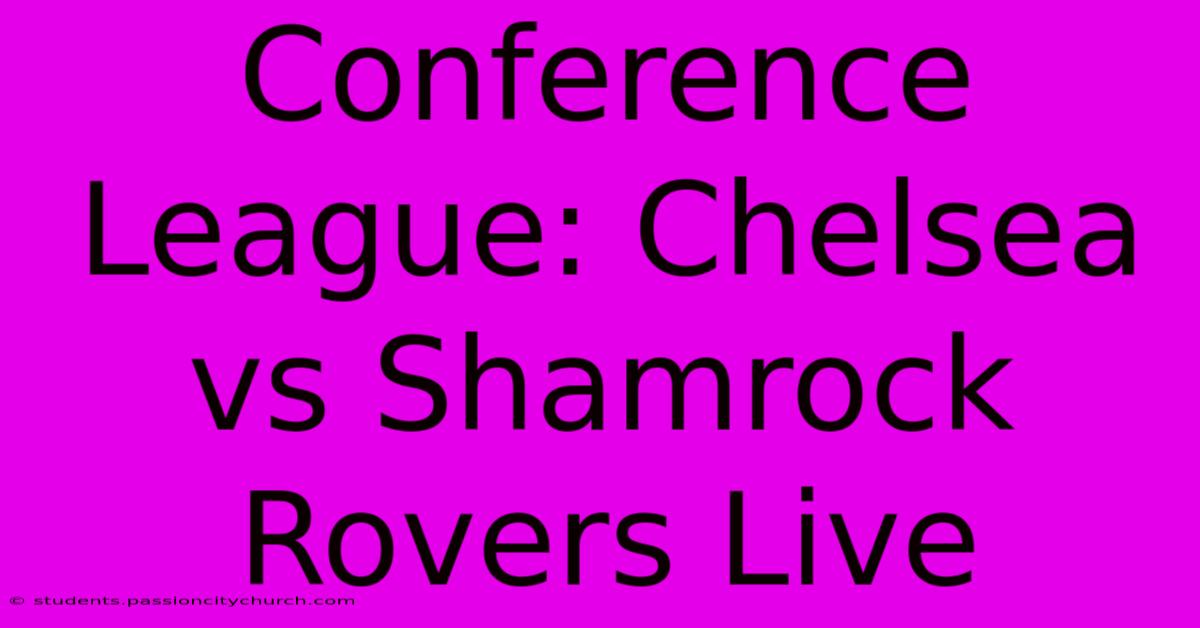 Conference League: Chelsea Vs Shamrock Rovers Live