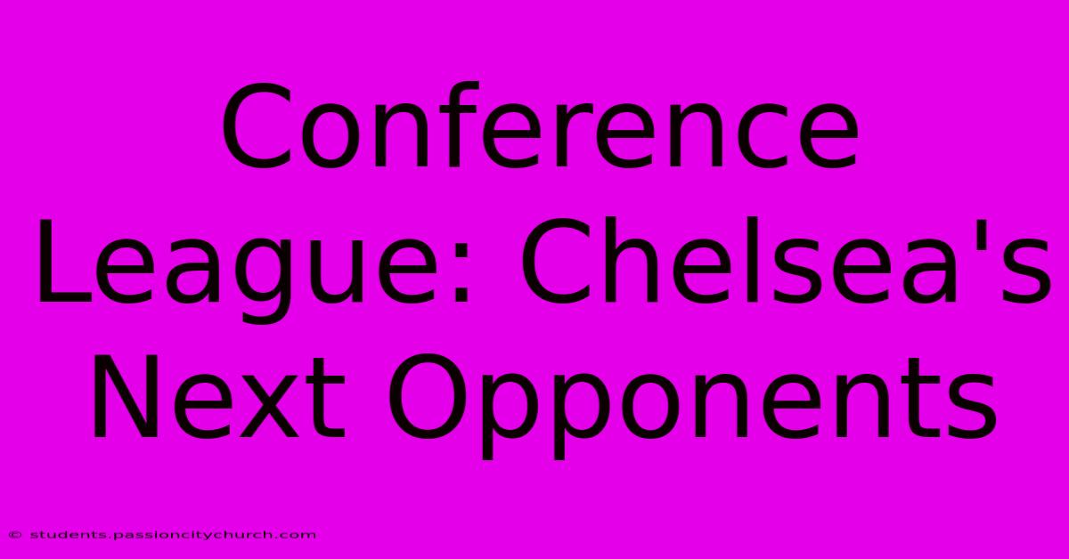 Conference League: Chelsea's Next Opponents