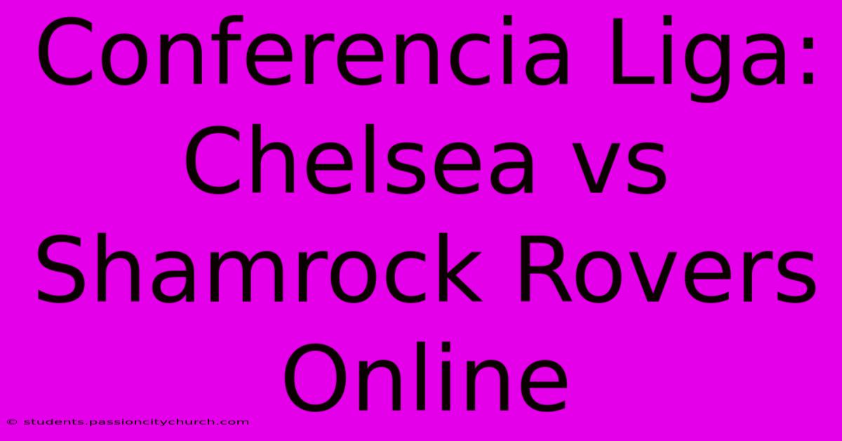 Conferencia Liga: Chelsea Vs Shamrock Rovers Online