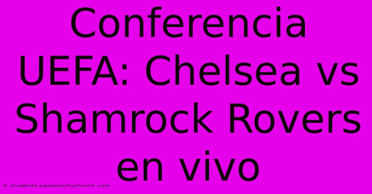 Conferencia UEFA: Chelsea Vs Shamrock Rovers En Vivo