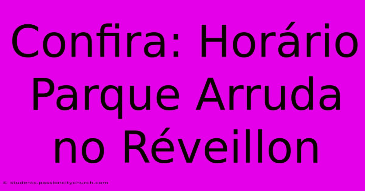 Confira: Horário Parque Arruda No Réveillon