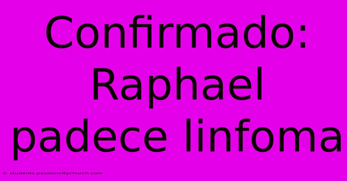 Confirmado: Raphael Padece Linfoma