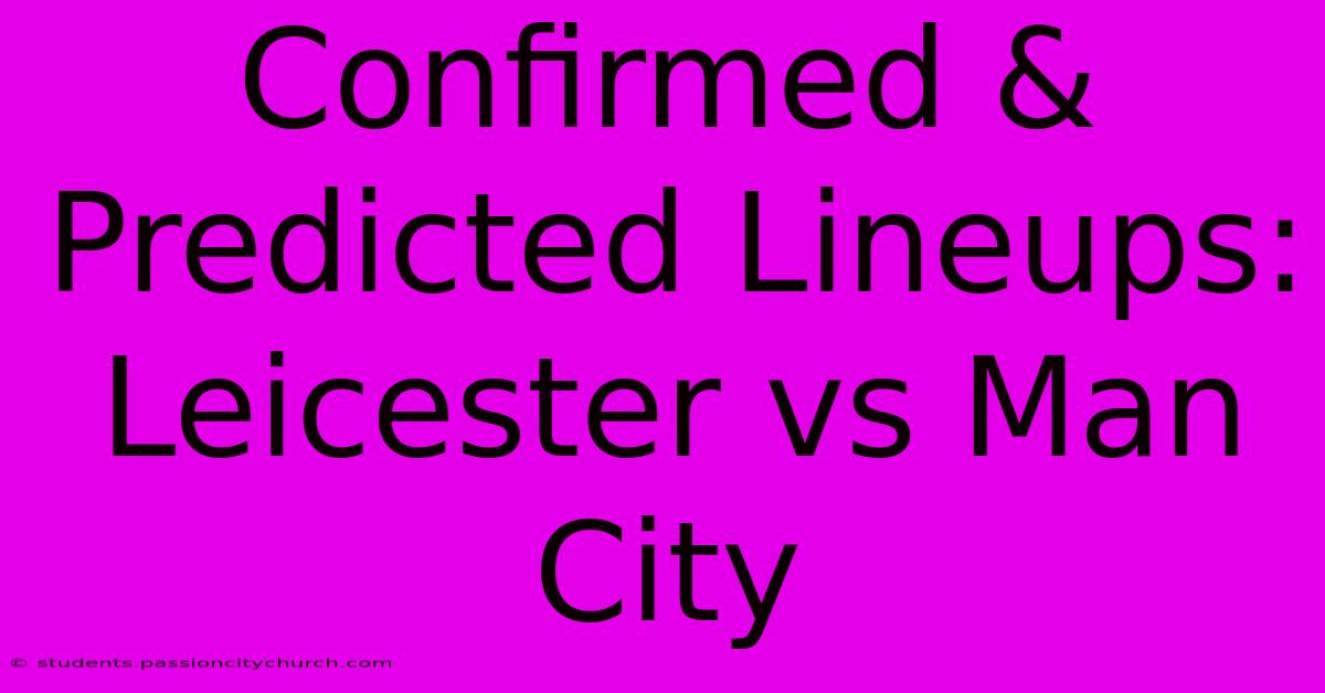 Confirmed & Predicted Lineups: Leicester Vs Man City