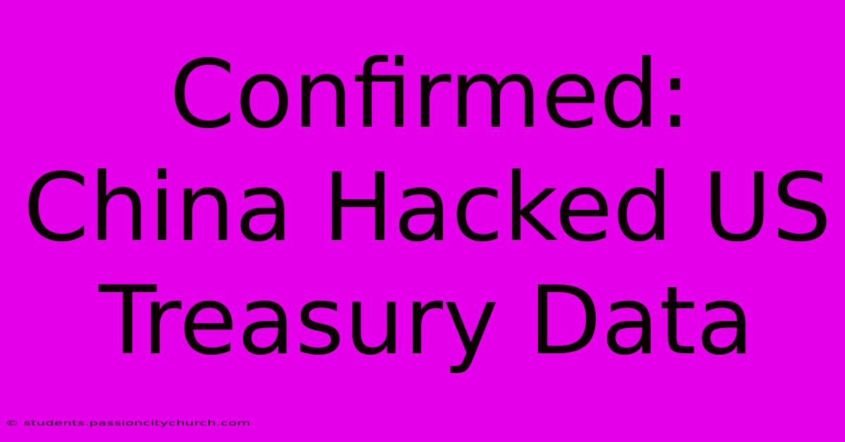 Confirmed: China Hacked US Treasury Data