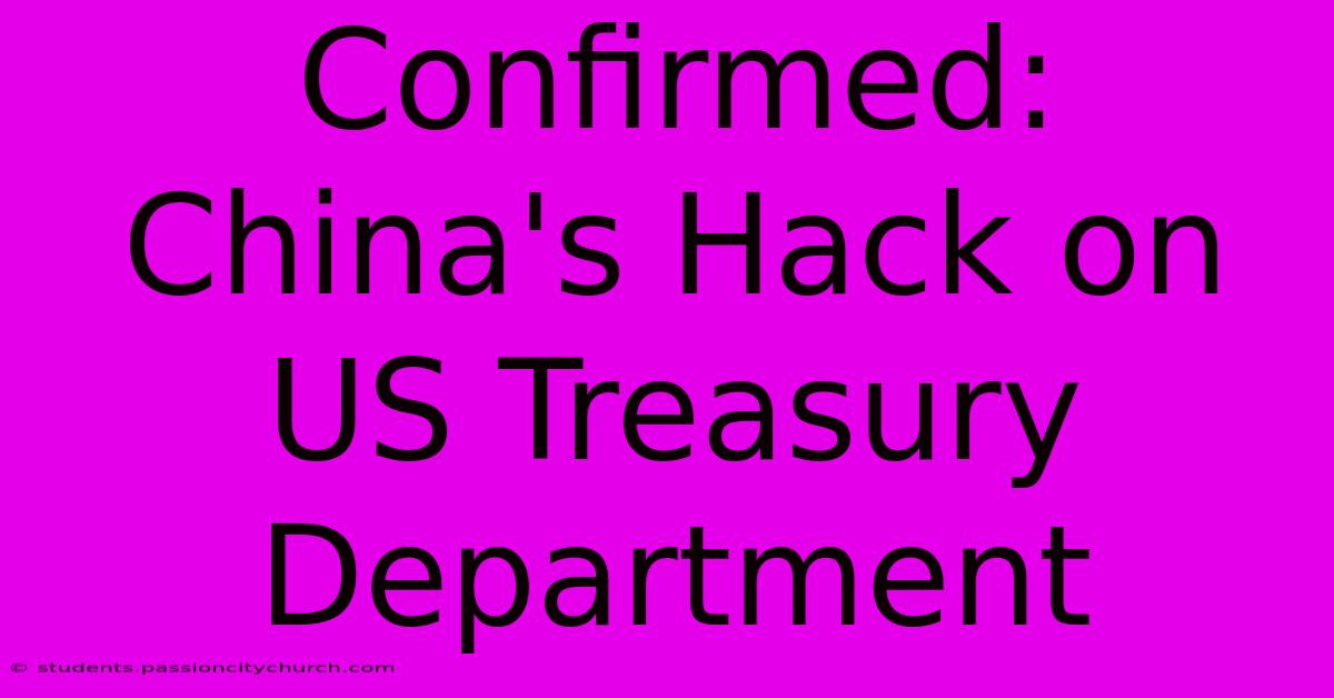 Confirmed: China's Hack On US Treasury Department