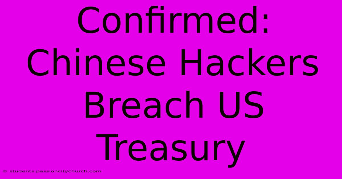 Confirmed: Chinese Hackers Breach US Treasury