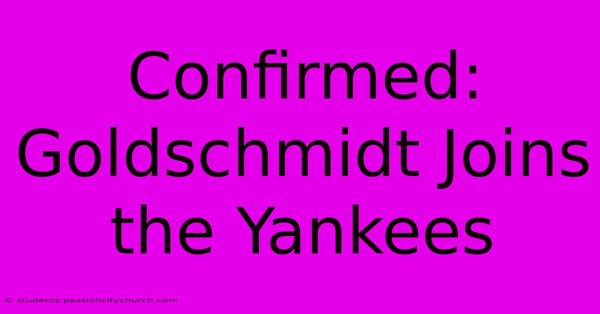 Confirmed: Goldschmidt Joins The Yankees