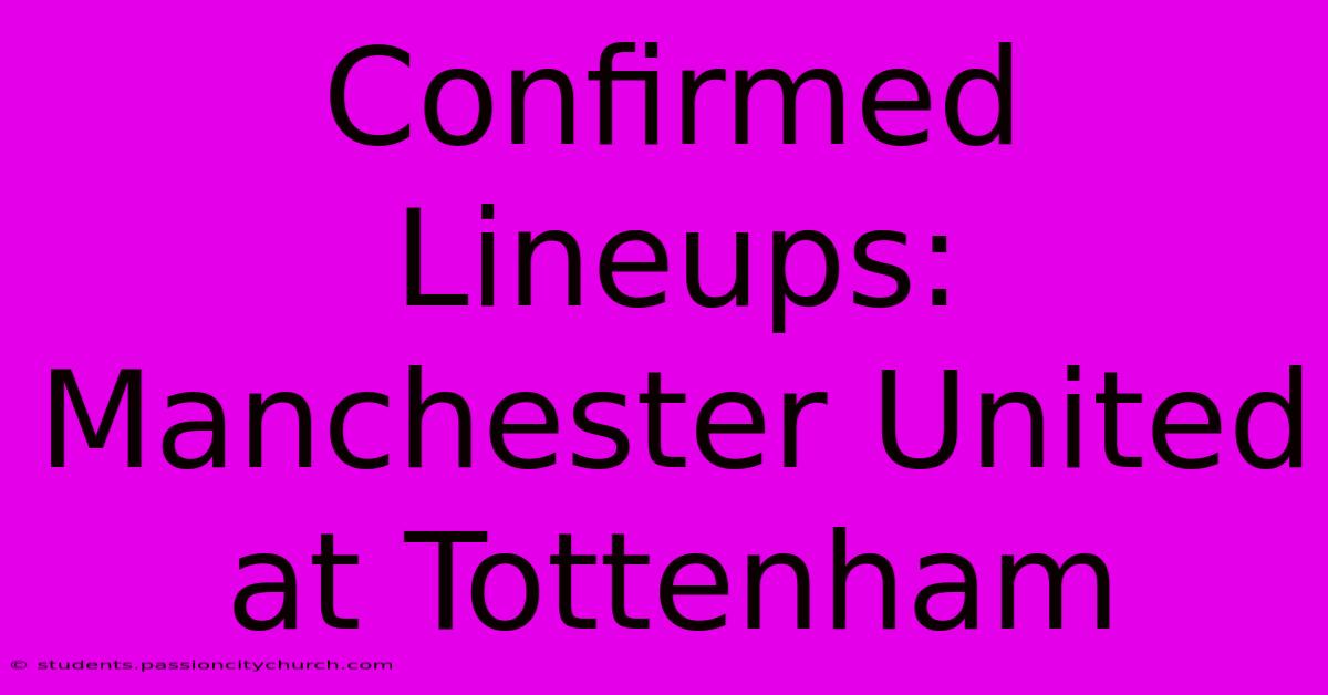 Confirmed Lineups: Manchester United At Tottenham