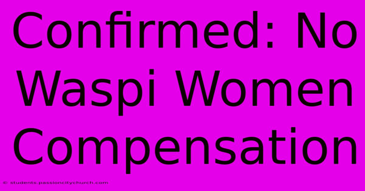 Confirmed: No Waspi Women Compensation