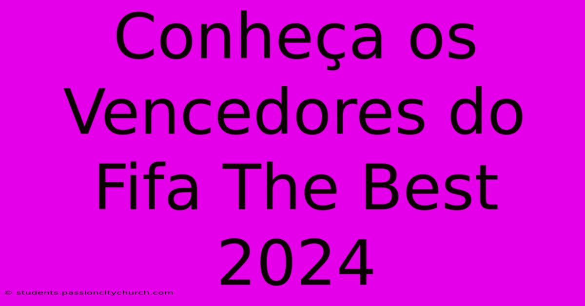 Conheça Os Vencedores Do Fifa The Best 2024