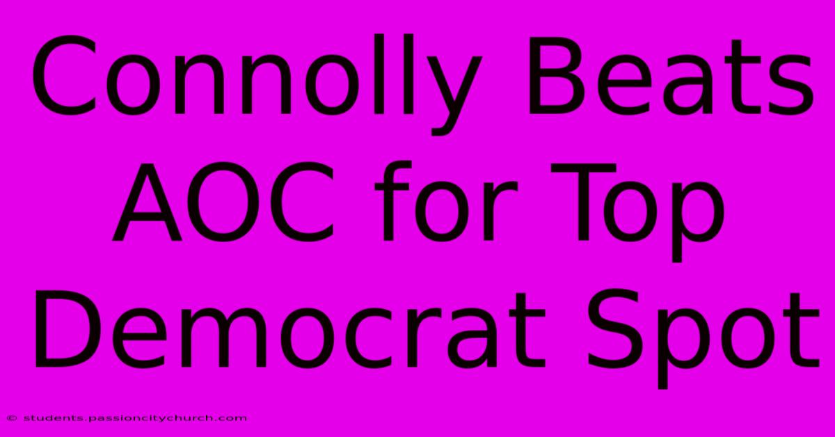 Connolly Beats AOC For Top Democrat Spot