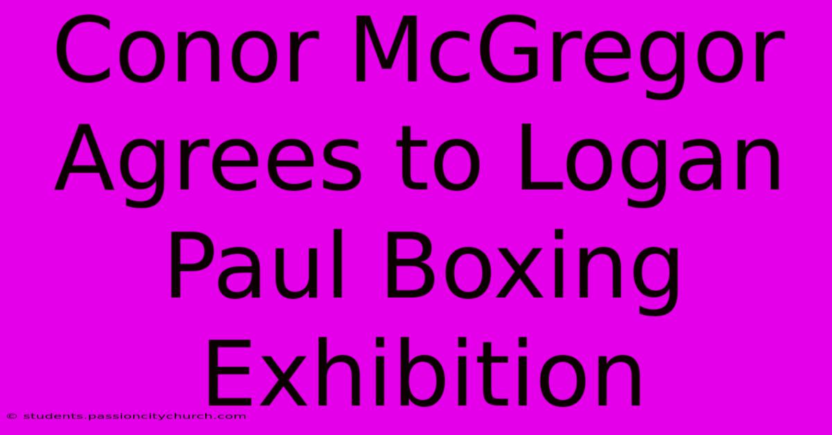 Conor McGregor Agrees To Logan Paul Boxing Exhibition