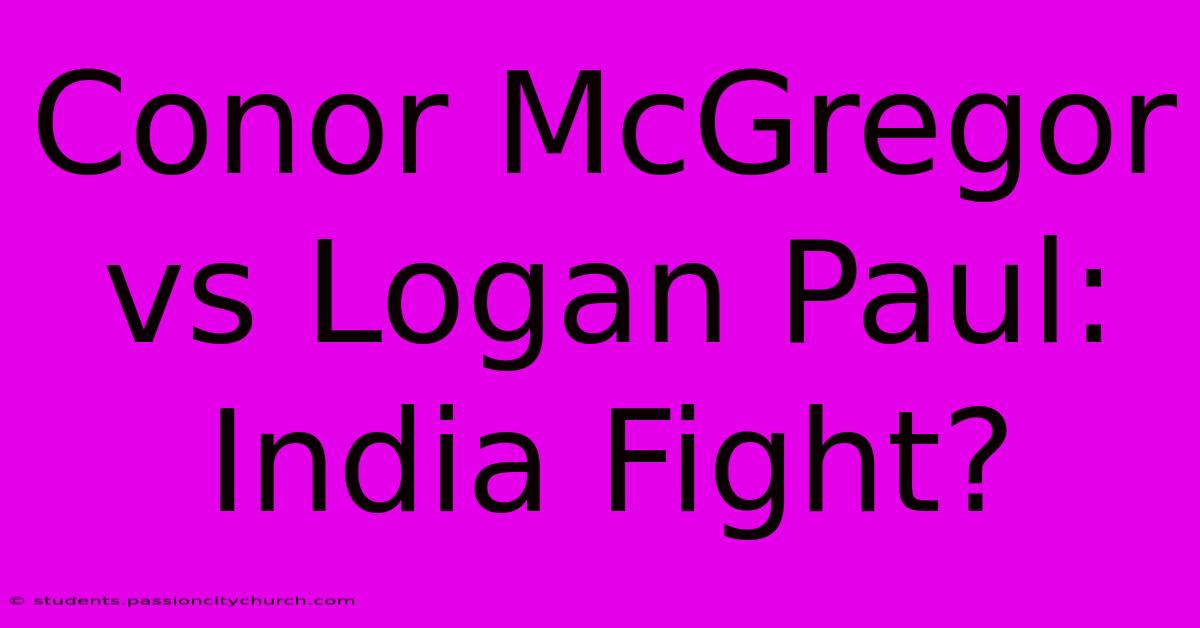 Conor McGregor Vs Logan Paul: India Fight?