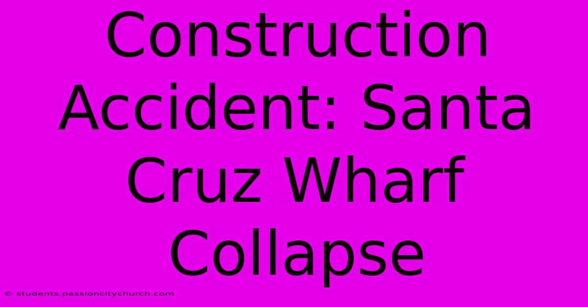 Construction Accident: Santa Cruz Wharf Collapse