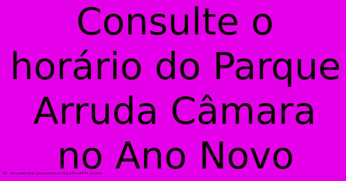 Consulte O Horário Do Parque Arruda Câmara No Ano Novo