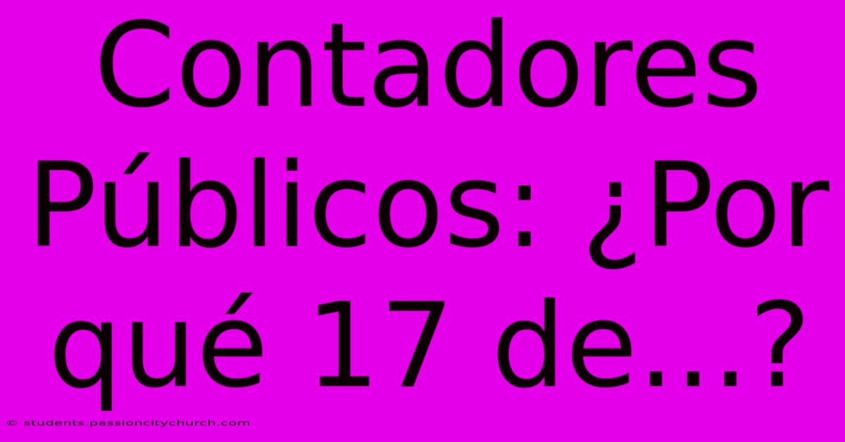 Contadores Públicos: ¿Por Qué 17 De...?