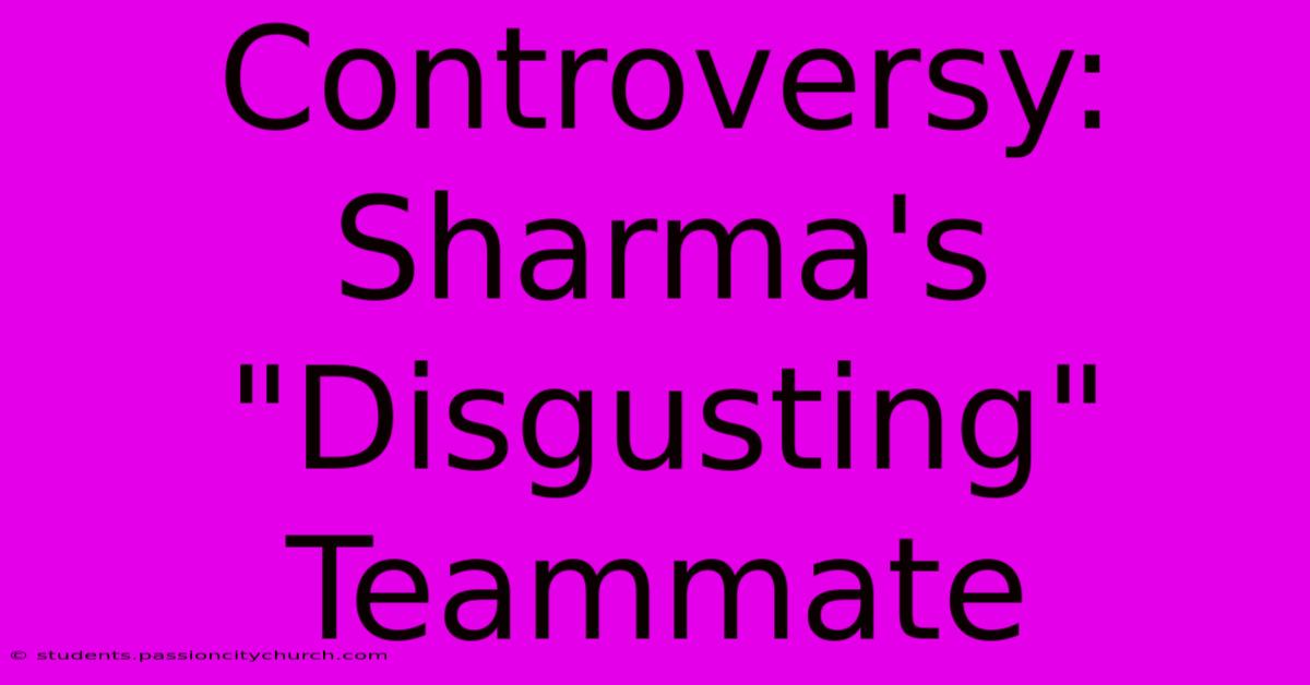 Controversy: Sharma's 