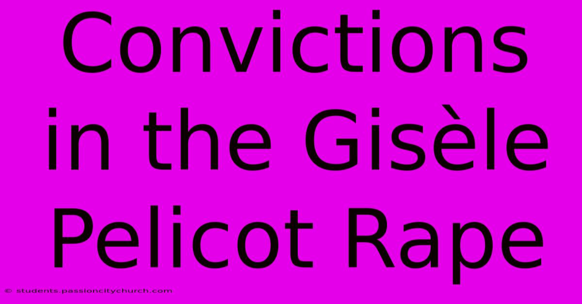 Convictions In The Gisèle Pelicot Rape