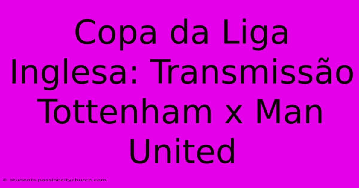 Copa Da Liga Inglesa: Transmissão Tottenham X Man United