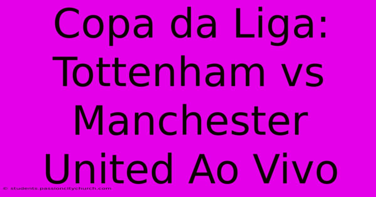 Copa Da Liga: Tottenham Vs Manchester United Ao Vivo