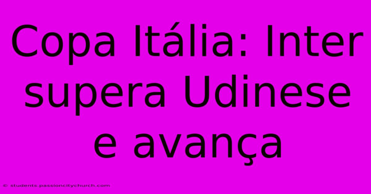 Copa Itália: Inter Supera Udinese E Avança