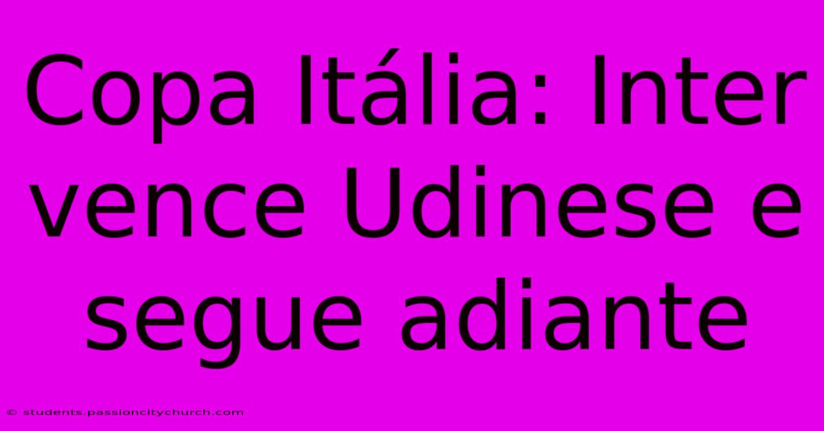 Copa Itália: Inter Vence Udinese E Segue Adiante