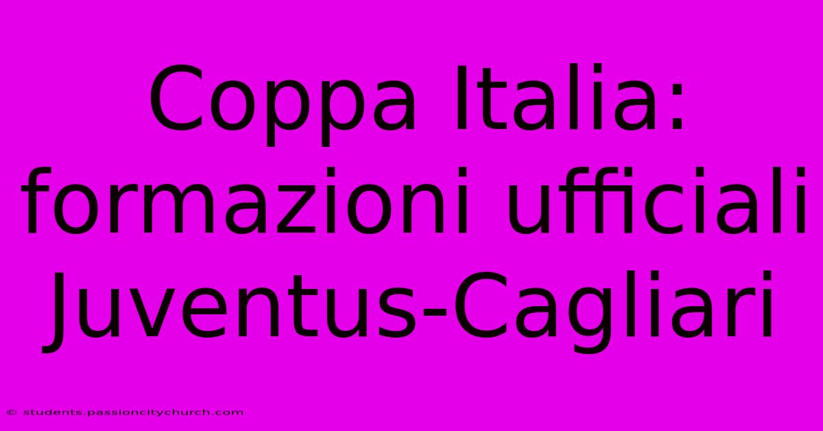 Coppa Italia: Formazioni Ufficiali Juventus-Cagliari