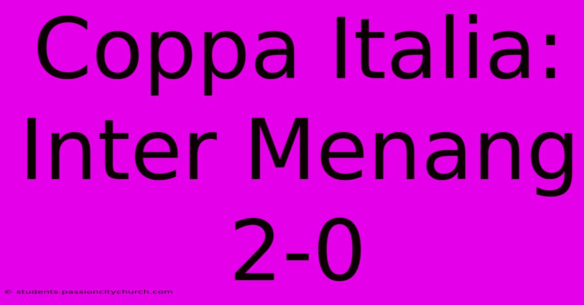 Coppa Italia: Inter Menang 2-0