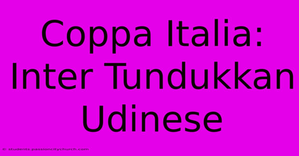 Coppa Italia: Inter Tundukkan Udinese