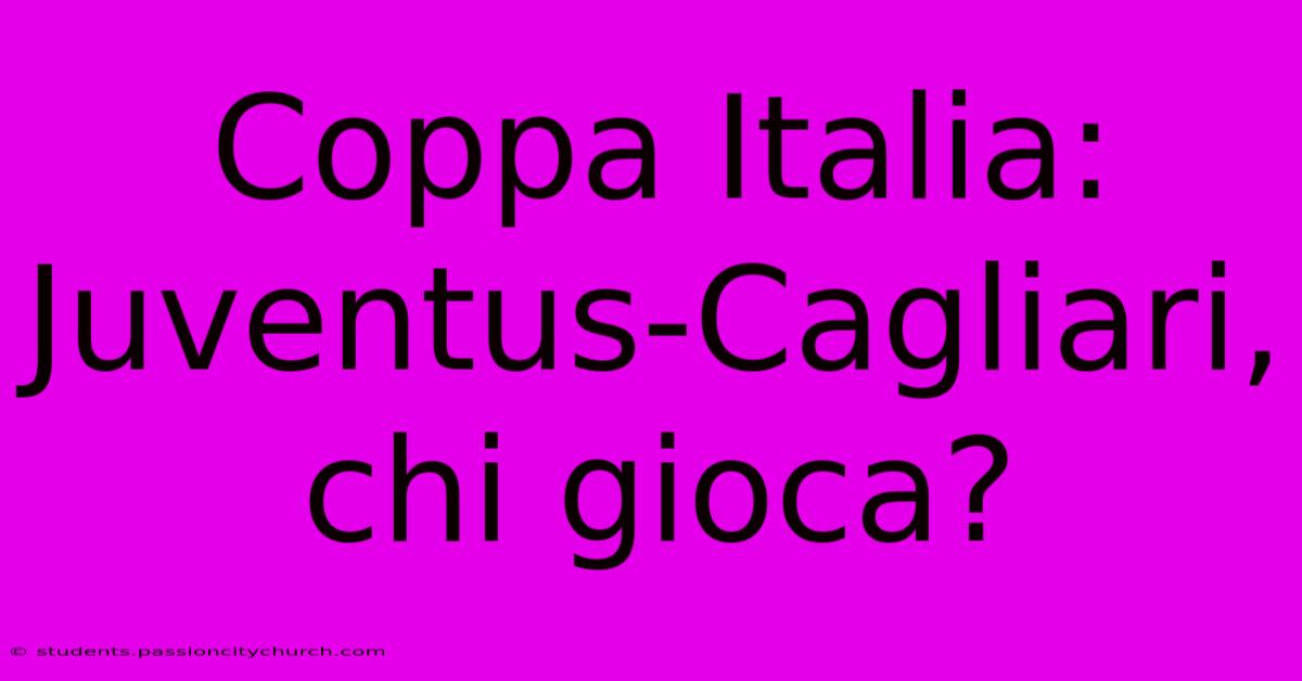 Coppa Italia: Juventus-Cagliari, Chi Gioca?