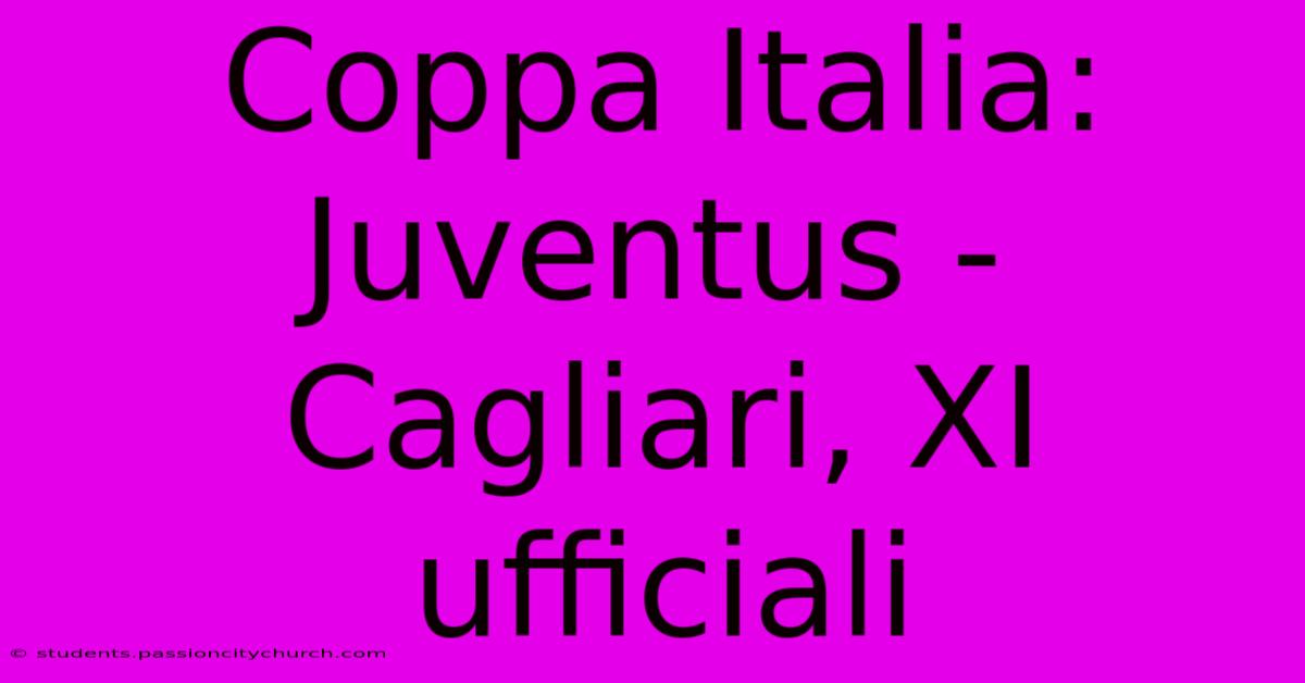 Coppa Italia: Juventus - Cagliari, XI Ufficiali