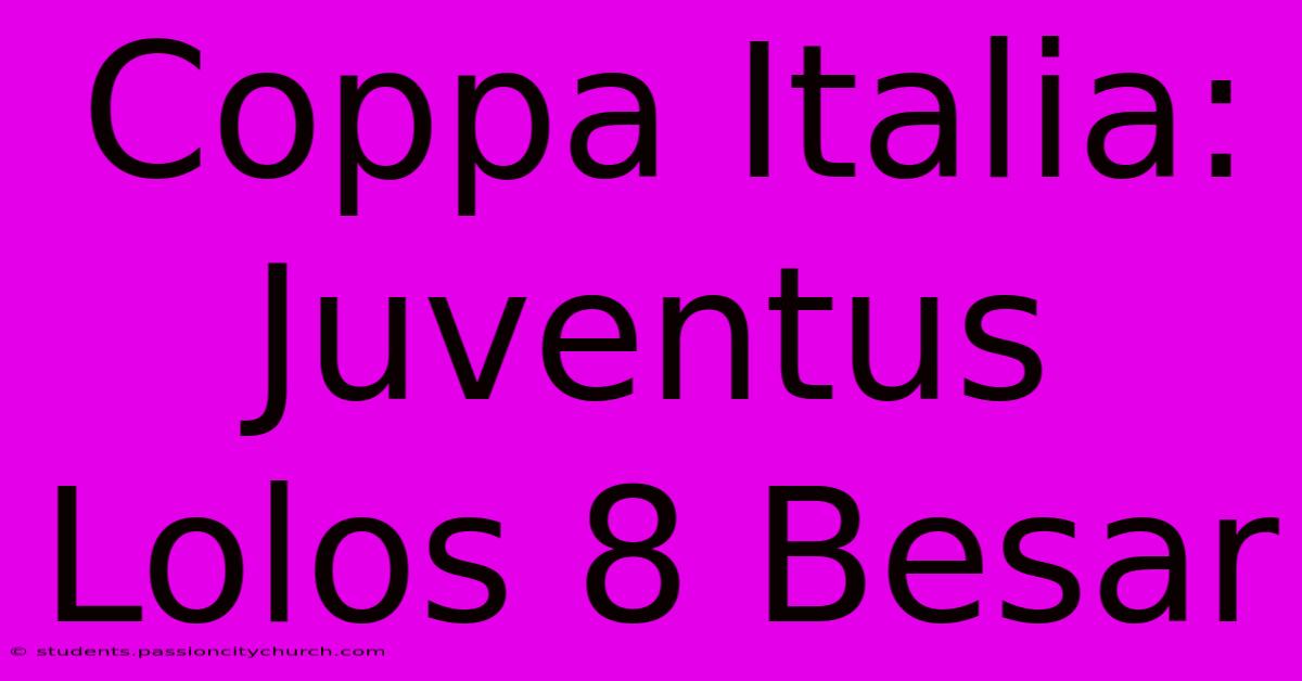 Coppa Italia: Juventus Lolos 8 Besar