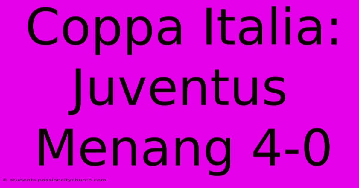 Coppa Italia: Juventus Menang 4-0