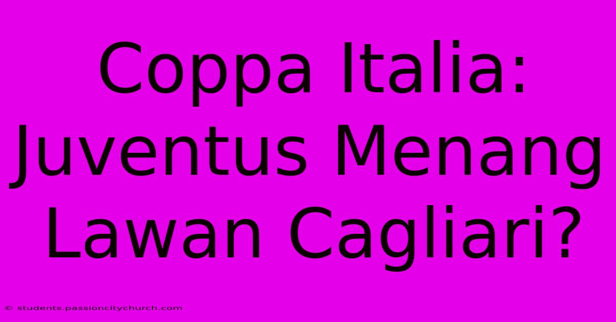 Coppa Italia:  Juventus Menang Lawan Cagliari?