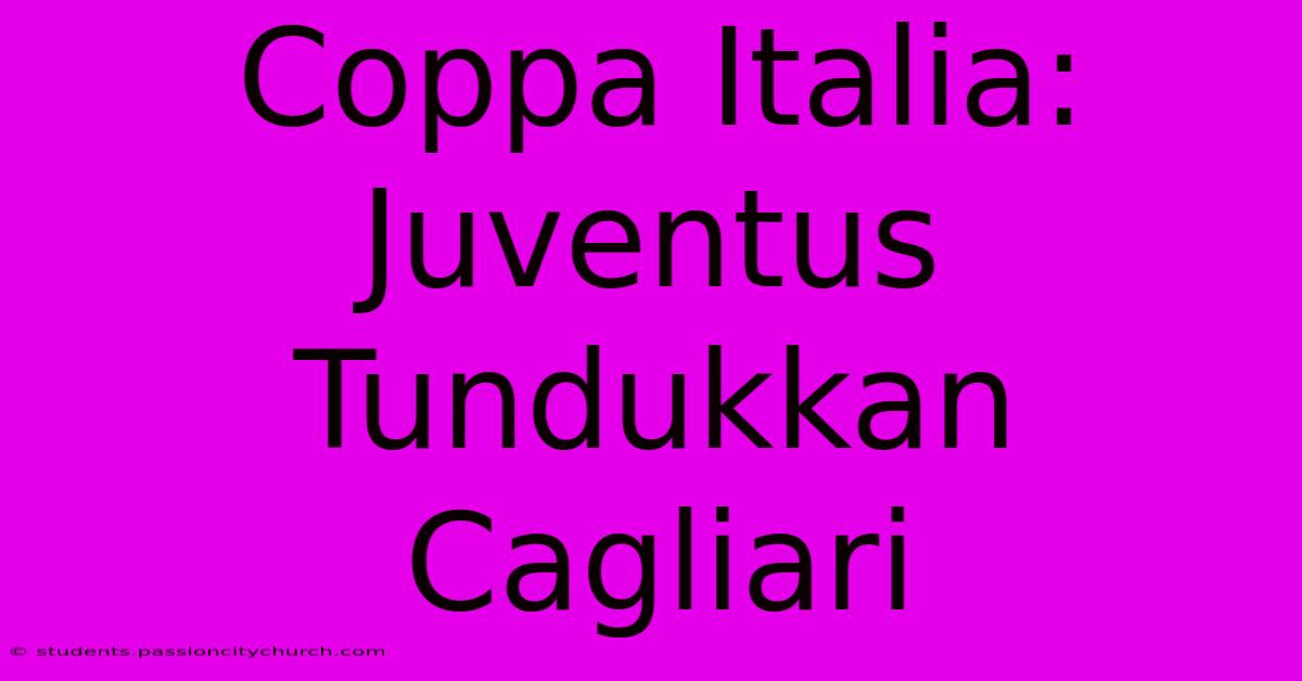 Coppa Italia: Juventus Tundukkan Cagliari