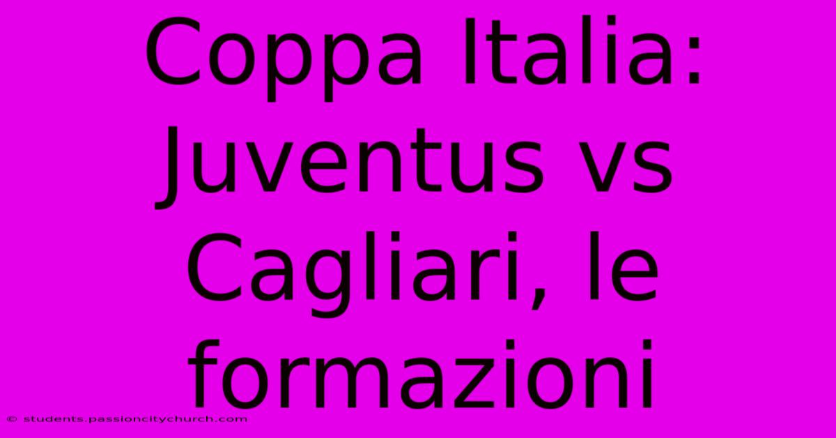 Coppa Italia: Juventus Vs Cagliari, Le Formazioni