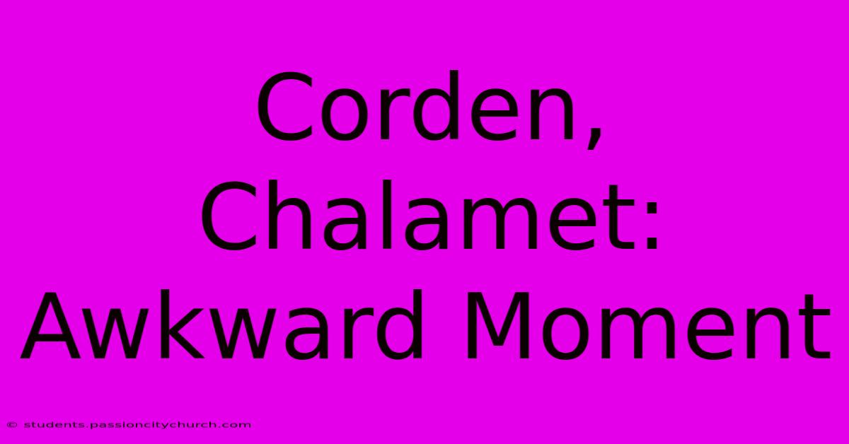 Corden, Chalamet: Awkward Moment