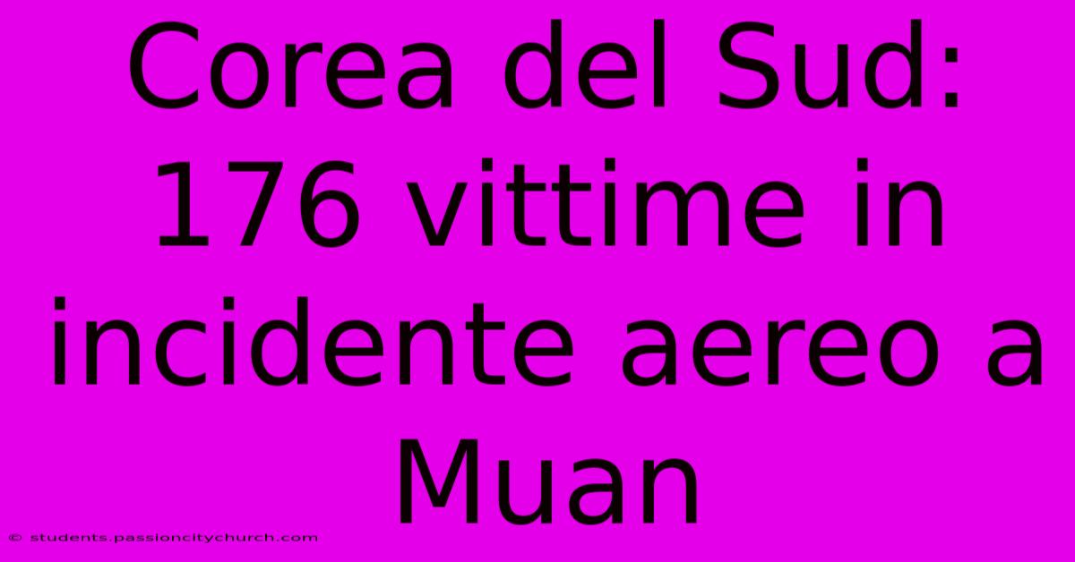 Corea Del Sud: 176 Vittime In Incidente Aereo A Muan