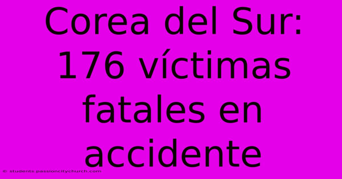 Corea Del Sur:  176 Víctimas Fatales En Accidente