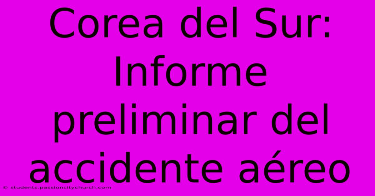 Corea Del Sur: Informe Preliminar Del Accidente Aéreo