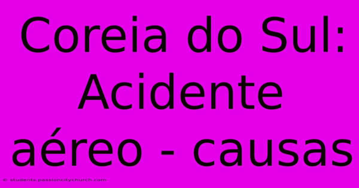 Coreia Do Sul: Acidente Aéreo - Causas