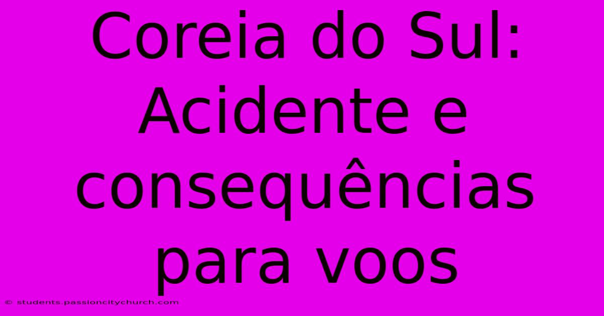 Coreia Do Sul: Acidente E Consequências Para Voos