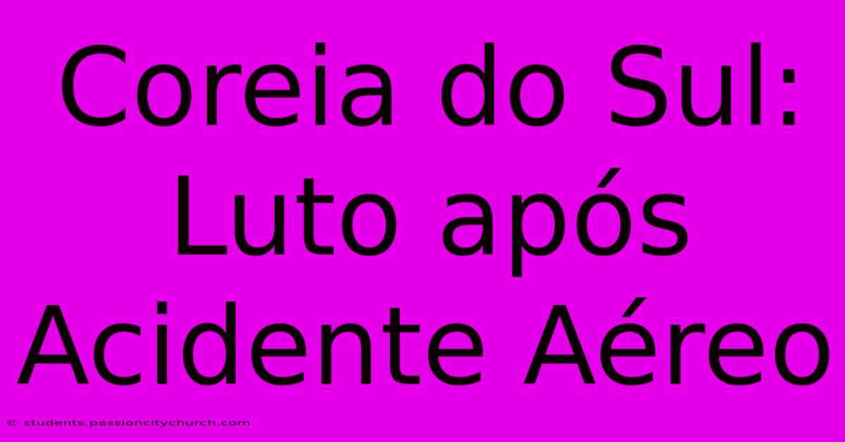 Coreia Do Sul: Luto Após Acidente Aéreo