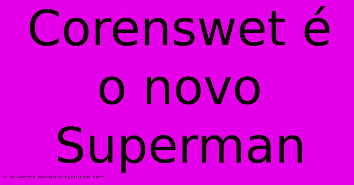 Corenswet É O Novo Superman