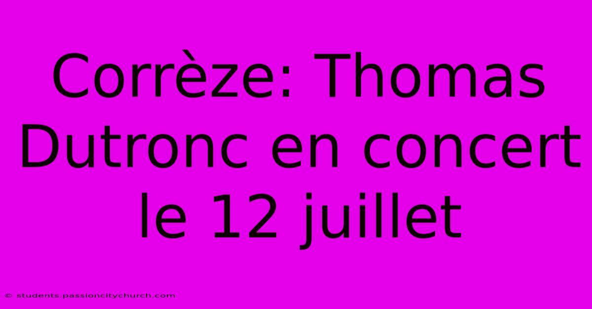 Corrèze: Thomas Dutronc En Concert Le 12 Juillet