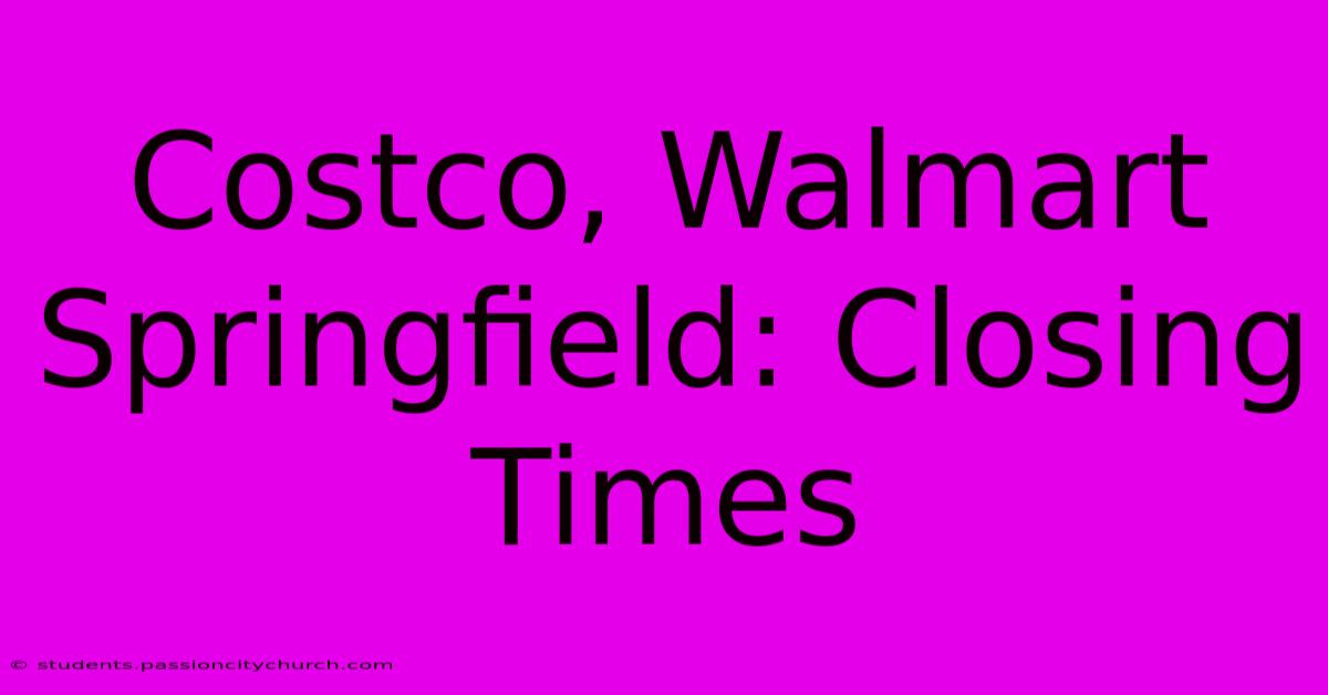 Costco, Walmart Springfield: Closing Times