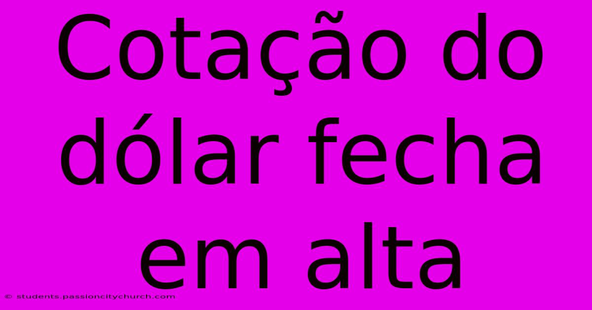 Cotação Do Dólar Fecha Em Alta